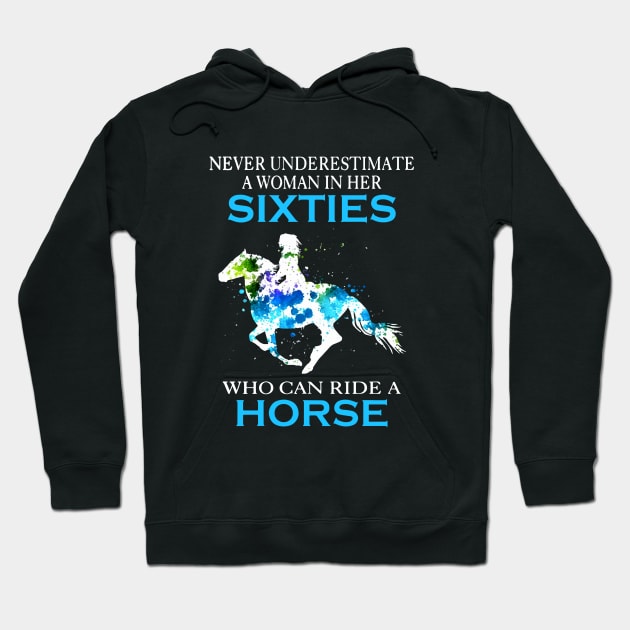 Never Underestimate A Woman In Her Sixties Who Can Ride A Horse Stronger Woman Wife Horse Hoodie by dieukieu81